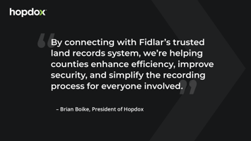 “By connecting with Fidlar’s trusted land records system, we’re helping counties enhance efficiency, improve security, and simplify the recording process for everyone involved.”